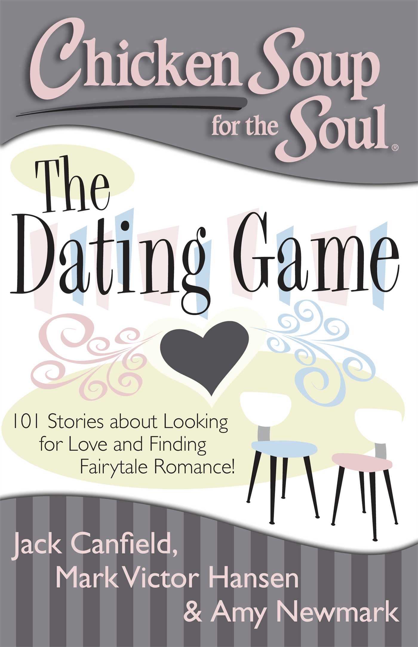 Chicken Soup for the Soul: The Dating Game - 101 Inspiring Love Stories to Find Your Fairytale Romance | Perfect for Singles, Relationship Seekers & Hopeless Romantics