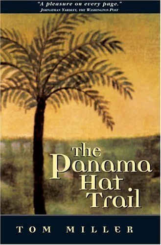 The Panama Hat Trail by Tom Miller - Travel Adventure Book About Ecuador & Hat-Making Culture - Perfect for History Buffs & Travel Enthusiasts