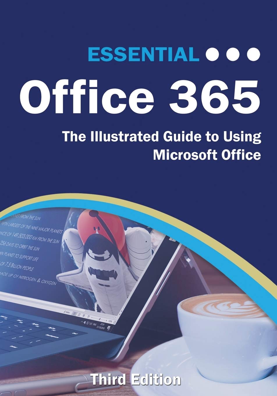 Essential Office 365 Third Edition: The Illustrated Guide to Using Microsoft Office - Complete Step-by-Step Manual for Beginners & Professionals | Boost Productivity for Remote Work, Business & School