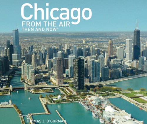 Chicago from the Air: Then and Now - Aerial Photography Book of Chicago's History & Transformation | Perfect for Travel Enthusiasts, History Buffs & City Planners