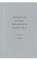 Of Dead Kings and Dirges: Myth and Meaning in Isaiah 14:4B-21 - Biblical Studies Book for Academic Research, Theology Students & Scripture Analysis (SBL - Academia Biblica Series 11)