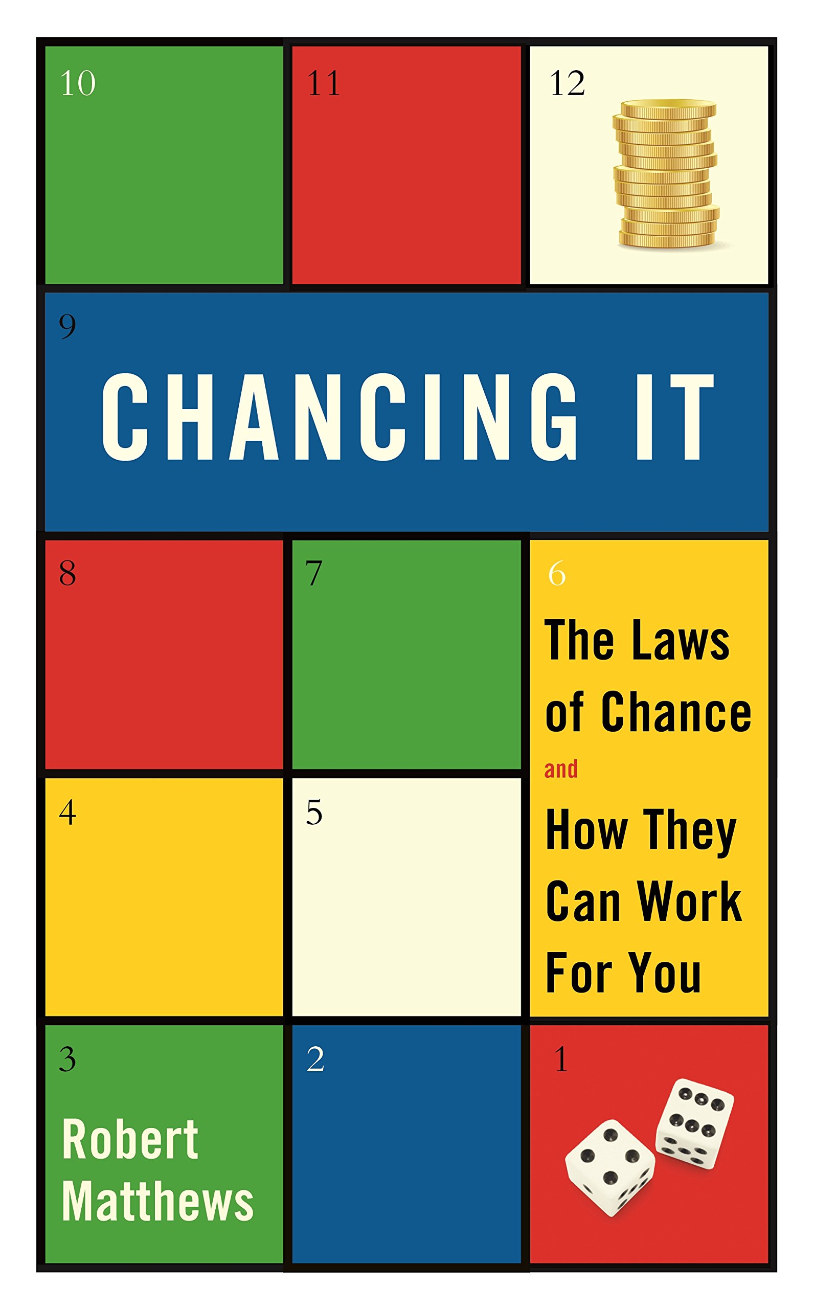 Chancing It: The Laws of Chance & Probability Explained - How to Use Probability Theory in Daily Life, Business Decisions & Strategic Planning
