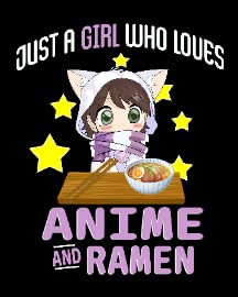 Just a Girl Who Loves Anime and Ramen