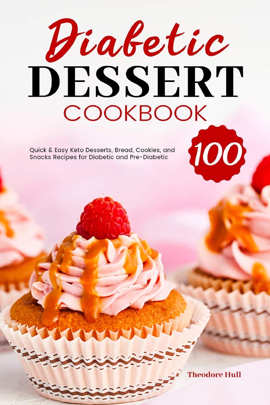 Diabetic Dessert Cookbook: 100 Easy Keto Dessert Recipes for Diabetics - Low Carb Cookies, Bread & Healthy Snacks | Perfect for Meal Prep & Diabetes Management
