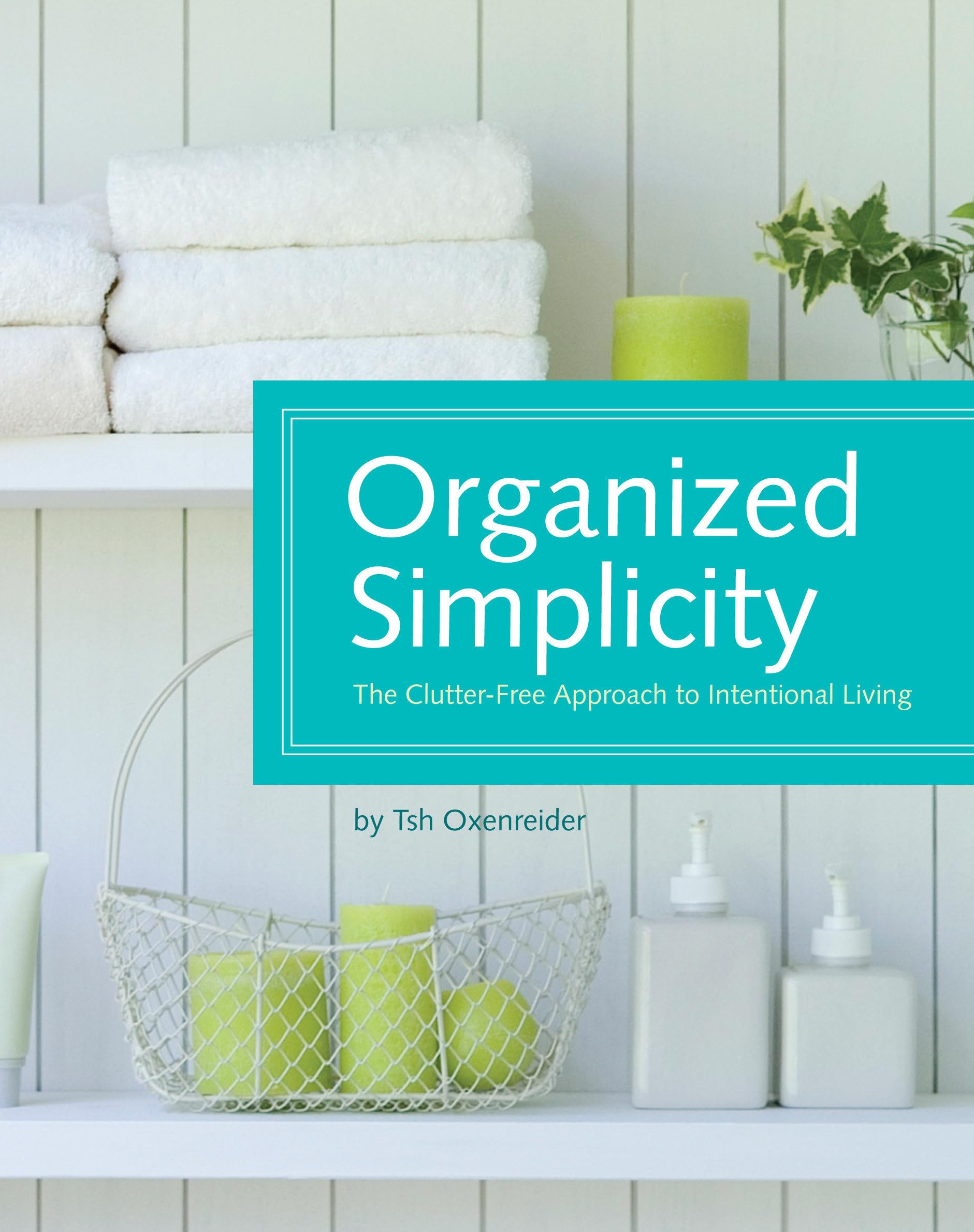 Organized Simplicity: The Clutter-Free Approach to Intentional Living - Minimalist Lifestyle Book for Home Organization & Mindful Living | Perfect for Decluttering, Stress Reduction, and Creating Peaceful Spaces