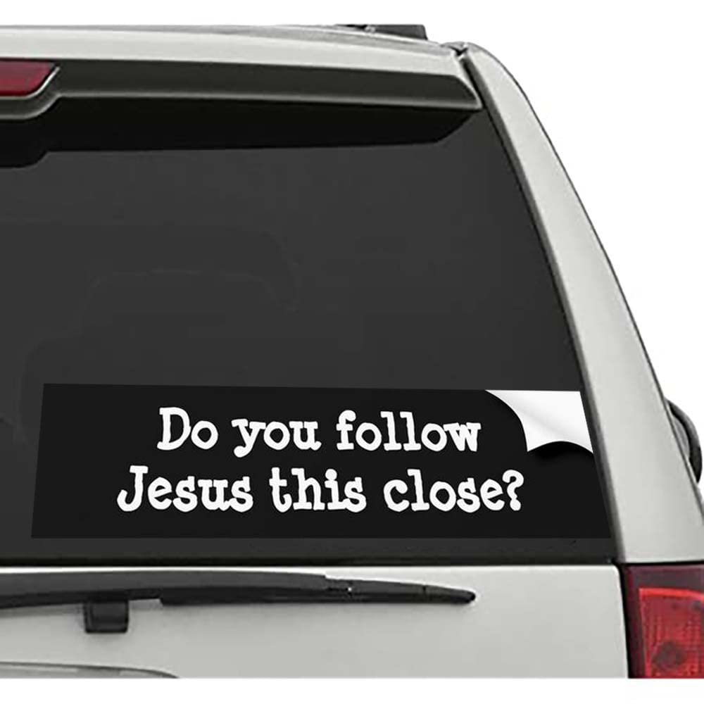 Do You Follow Jesus This Close? Funny Car Bumper Sticker & Window Decals - Religious Humor for Christian Drivers