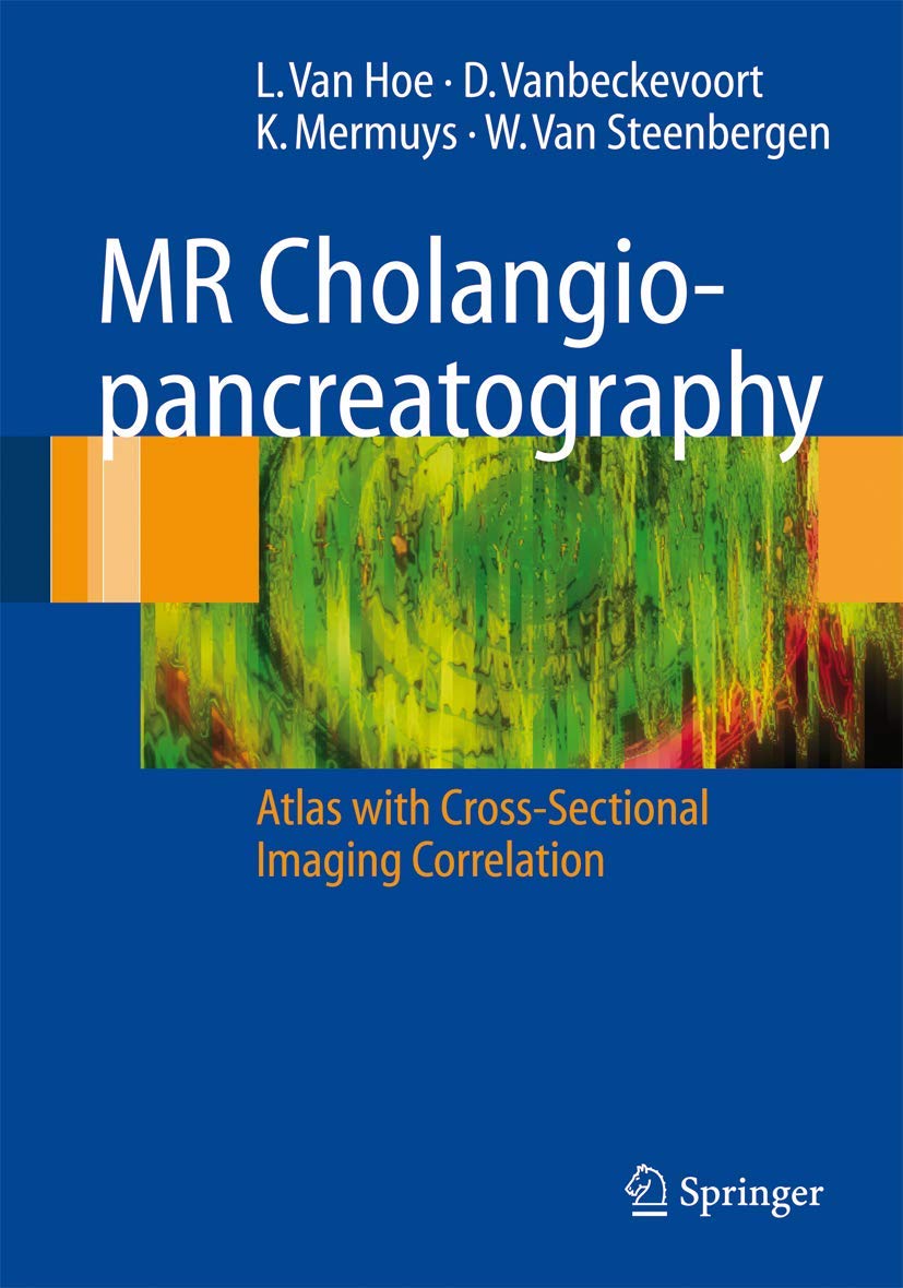 MR Cholangiopancreatography Atlas: Comprehensive Guide with Cross-Sectional Imaging Correlation for Medical Professionals | Radiology Reference & Diagnostic Tool
