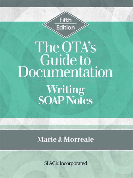 OTA's Guide to Documentation: Writing SOAP Notes, 5th Edition - Essential for Occupational Therapy Students & Professionals