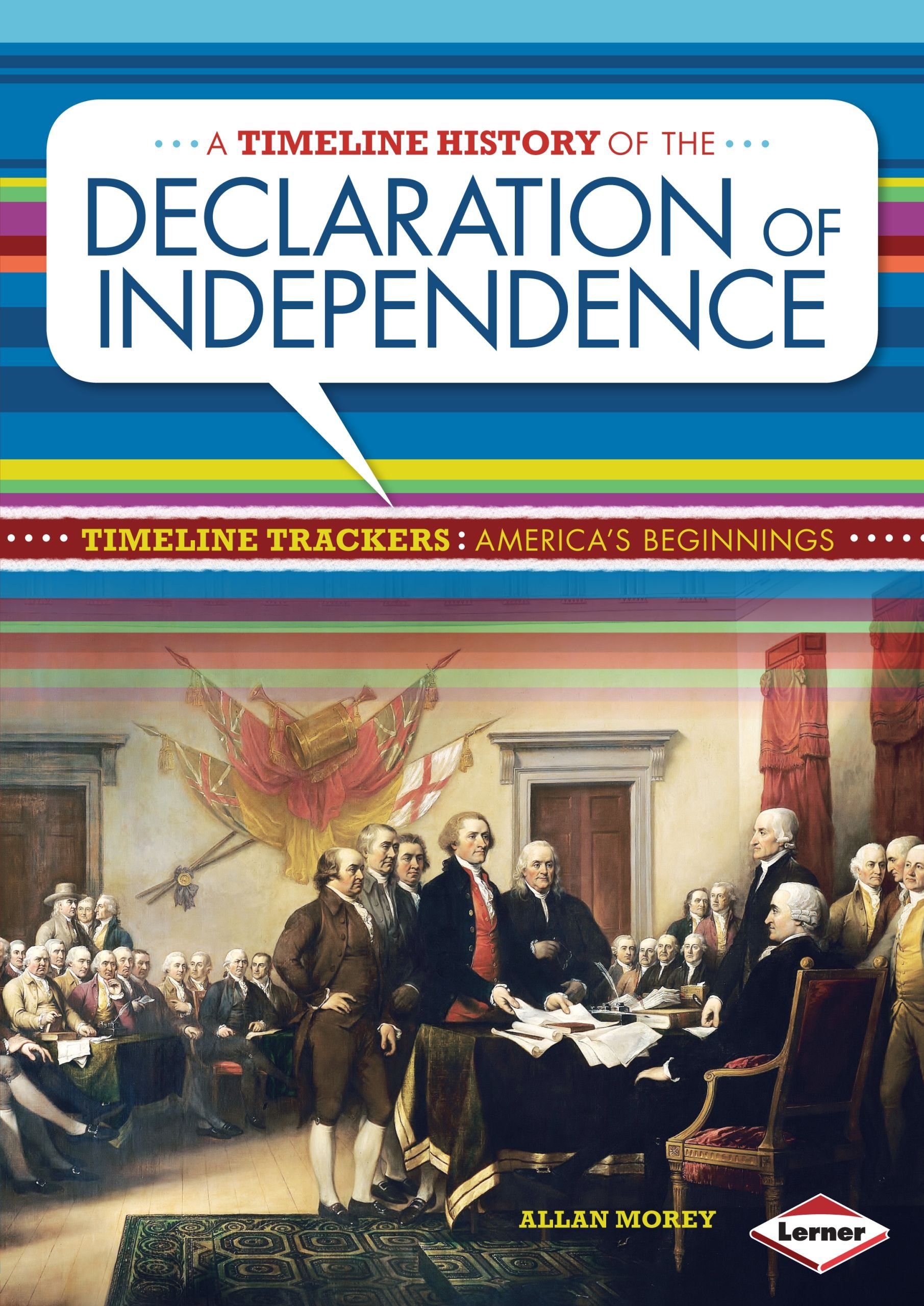 Timeline History of the Declaration of Independence - American Revolution Book | Perfect for US History Students, Teachers & Homeschooling | Explore America's Founding Documents