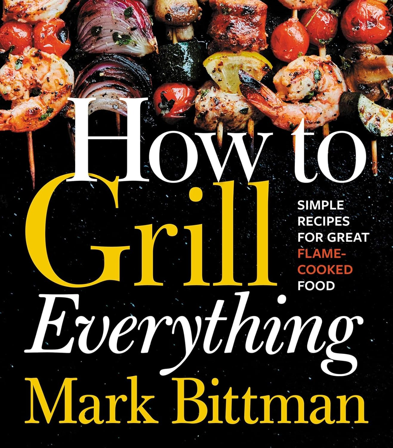 How to Grill Everything: Ultimate Guide for Perfect BBQ at Home, Outdoors & Camping