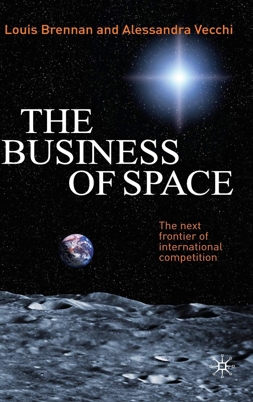 The Business of Space: The Next Frontier of International Competition & Global Market Opportunities for Entrepreneurs and Investors