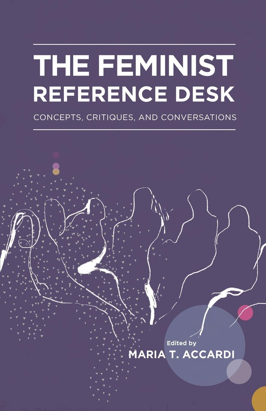 Feminist Reference Desk Book: Concepts, Critiques & Conversations on Gender & Sexuality in Information Studies - Perfect for Library Science Students & Gender Studies Researchers