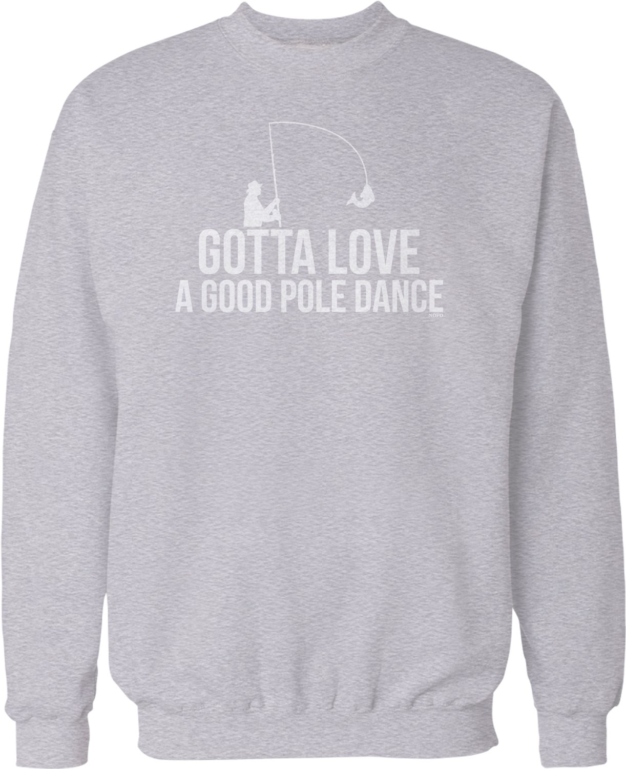 NOFO Clothing Co Gotta Love A Good Pole Dance Fishing Crew Neck Sweatshirt - Comfortable & Stylish Unisex Pullover for Dance Enthusiasts & Outdoor Fishing Lovers