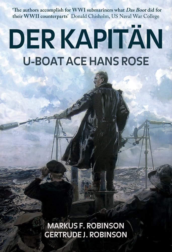 Der Kapitan: U-Boat Ace Hans Rose - WWII German Submarine Commander Biography | Historical Military Book for War History Enthusiasts | Perfect for History Buffs and Naval Warfare Studies