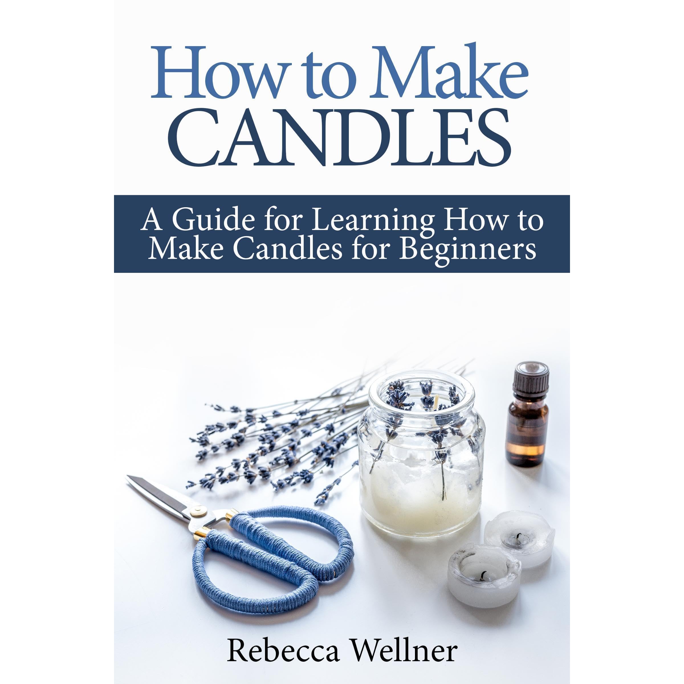 **Beginner's Guide to Candle Making: Step-by-Step DIY Tutorial for Homemade Soy, Beeswax & Scented Candles - Perfect for Gifts, Home Decor & Relaxation**