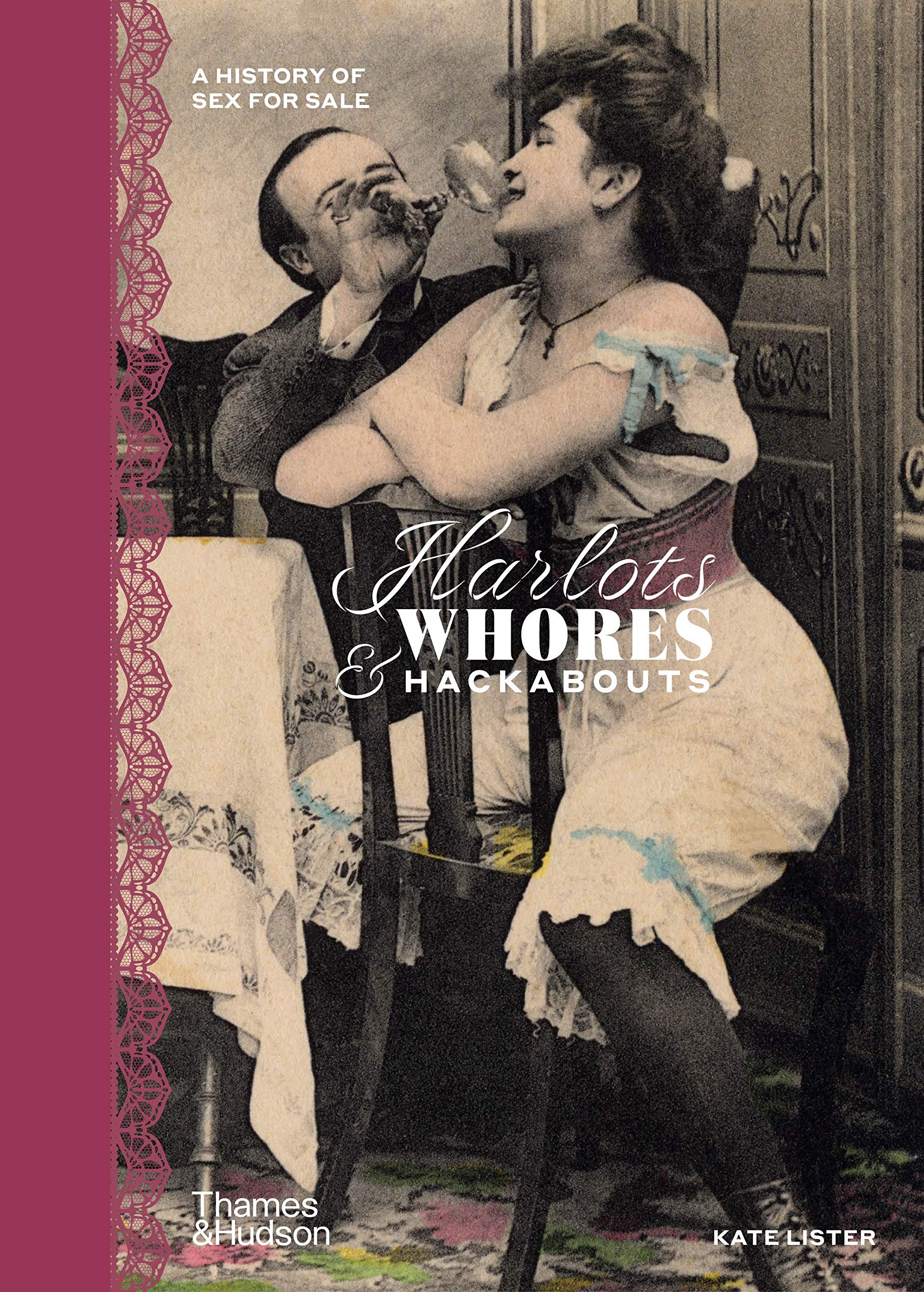 Harlots, Whores & Hackabouts: A History of Sex for Sale - Explore the Evolution of Prostitution in Society & Culture