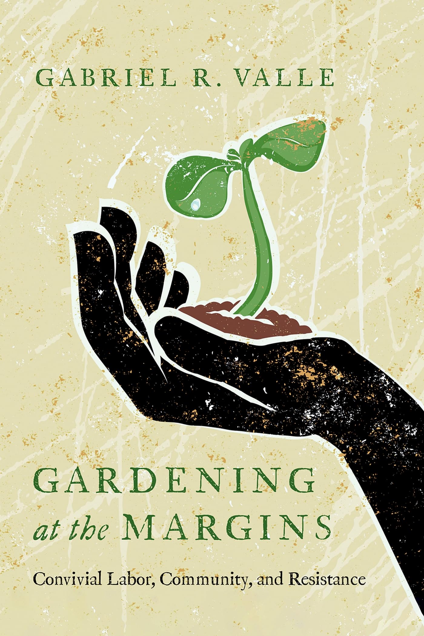 Gardening at the Margins: Convivial Labor, Community, and Resistance - Sustainable Urban Farming for Community Gardens & Eco-Friendly Living