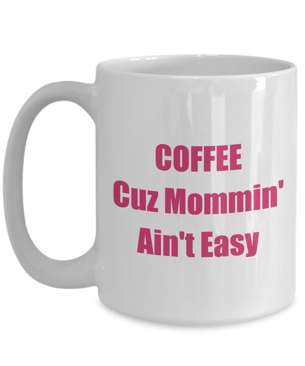 COFFEE Cuz Mommin' Ain't Easy - 15oz White Classic Ceramic Coffee Mug - Perfect for Mother's Day Gifts, Office Use & Relaxing Morning Coffee Time