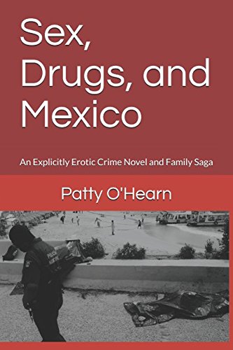 Sex, Drugs, and Mexico: An Explicit Erotic Crime Novel & Family Saga by Madeleine Sands - Perfect for Adult Readers Who Love Dark Romance & Thrillers