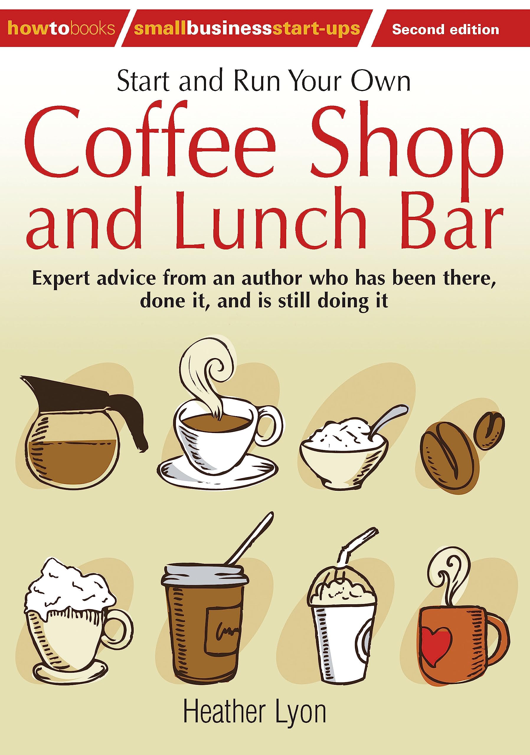 How to Start and Run a Successful Coffee Shop & Lunch Bar Business - 2nd Edition | Small Business Startup Guide for Entrepreneurs | Perfect for Cafés, Bistros & Food Trucks