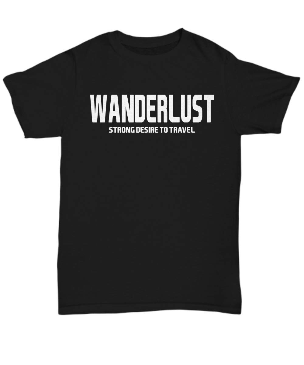 Wanderlust Strong Desire to Travel T-Shirt - Perfect Travel Gift for Adventure Lovers & Vacation Enthusiasts - Great for Road Trips, Hiking & World Exploration