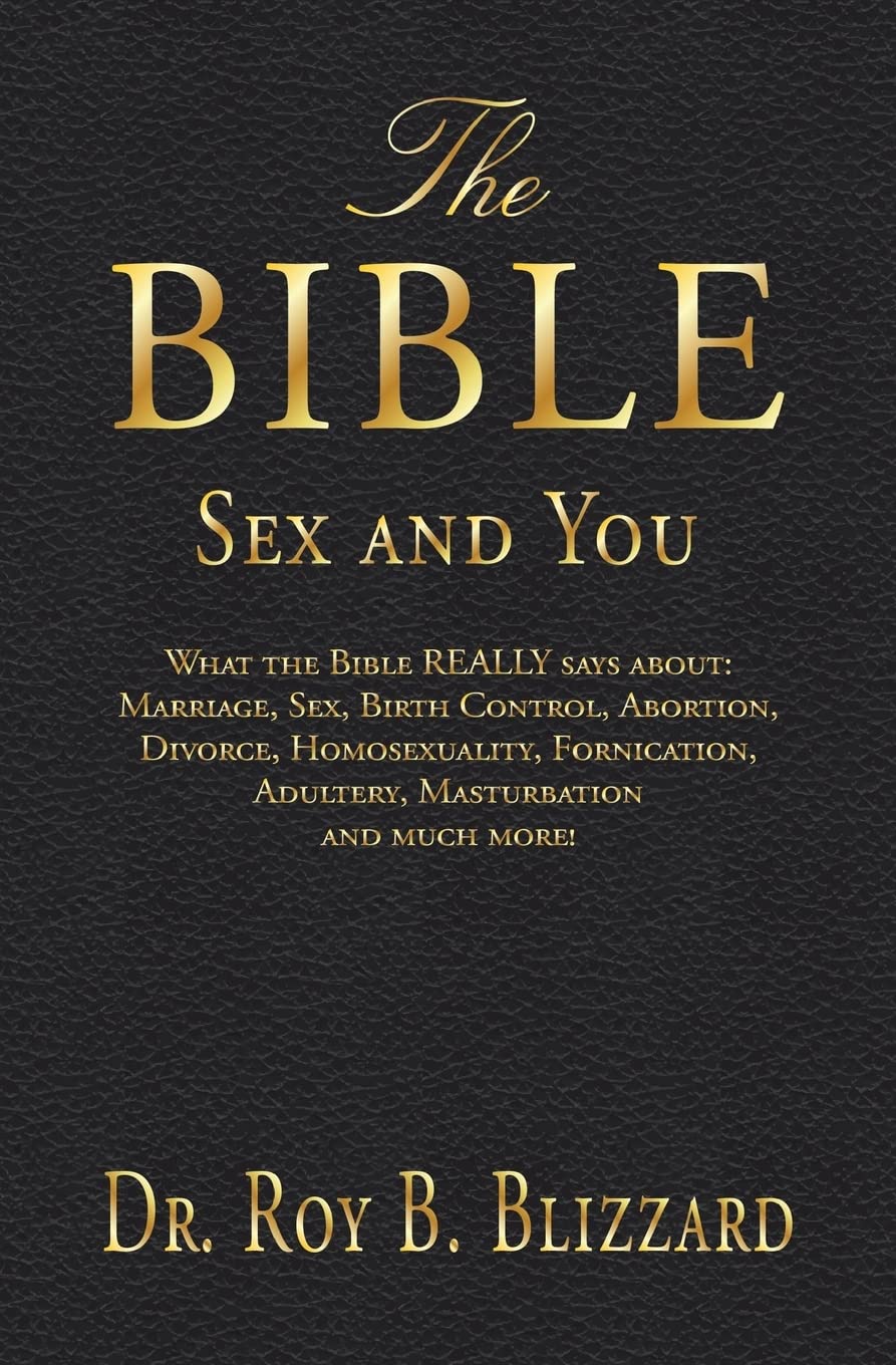 The Bible, Sex, and You: What the Bible Really Says About Marriage, Sexuality, Birth Control, Abortion, Divorce & Relationships - Biblical Guidance for Modern Christian Living, Dating, and Family Life