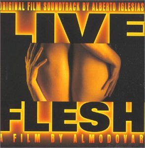 Live Flesh Original Film Soundtrack by Alberto Iglesias - Spanish Movie Score for Drama & Romance Films