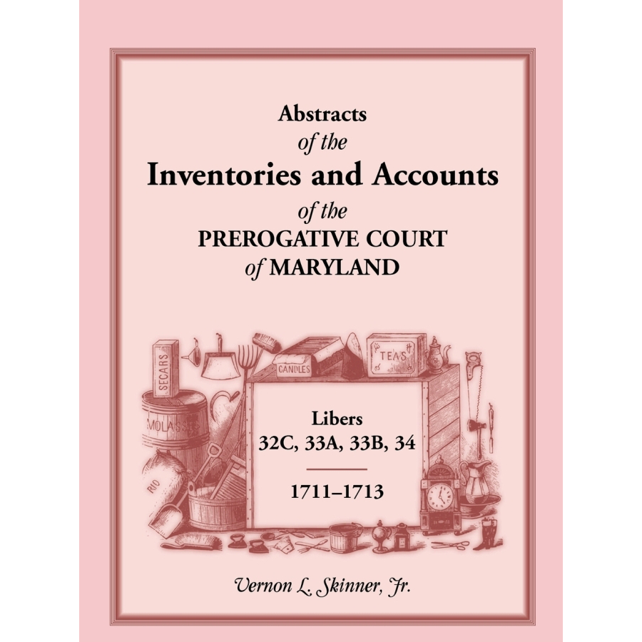 Maryland Prerogative Court Records: Abstracts of Inventories & Accounts 1711-1713 (Libers 32C, 33A, 33B, 34) - Genealogy Research & Historical Document Reference for Ancestry Studies