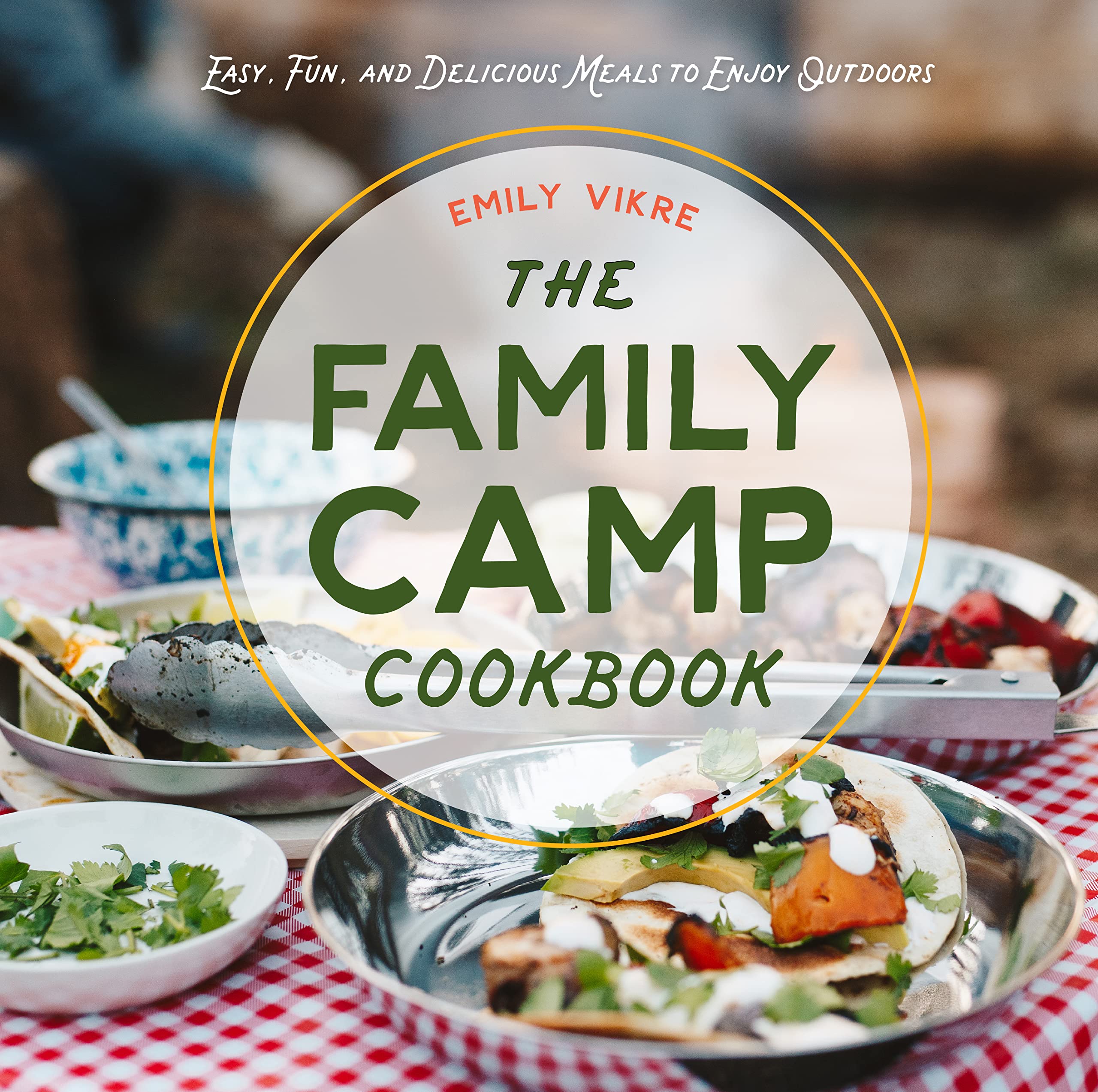 **The Family Camp Cookbook: Easy, Fun & Delicious Outdoor Meals for Camping, Hiking & Backyard BBQs – Perfect for Family Adventures & Outdoor Cooking**