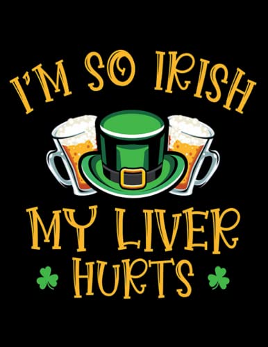 Ireland I'm So My Liver Hurts St. Patrick's Day Notebook for Adults - 110 Pages Lined Journal | Funny Irish Pub Drinking Gift, Bar Crawl Diary, Party Planner