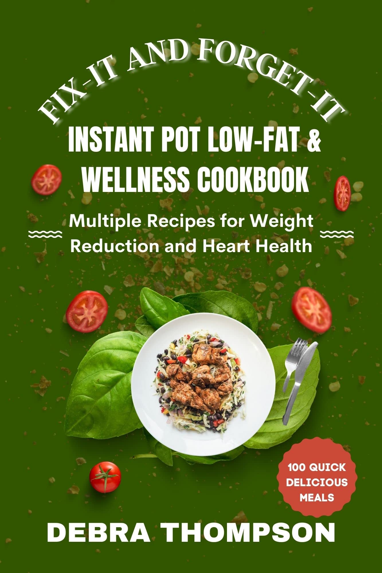 Instant Pot Low-Fat & Wellness Cookbook: 100+ Healthy Recipes for Weight Loss & Heart Health - Easy Pressure Cooker Meals for Busy Families & Meal Prep