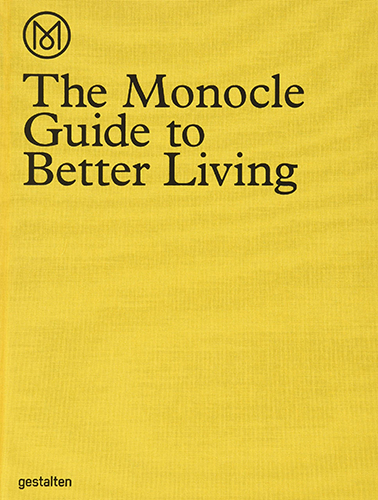 The Monocle Guide to Better Living - Essential Lifestyle Tips for Modern Urban Living | Home, Work & Travel Inspiration