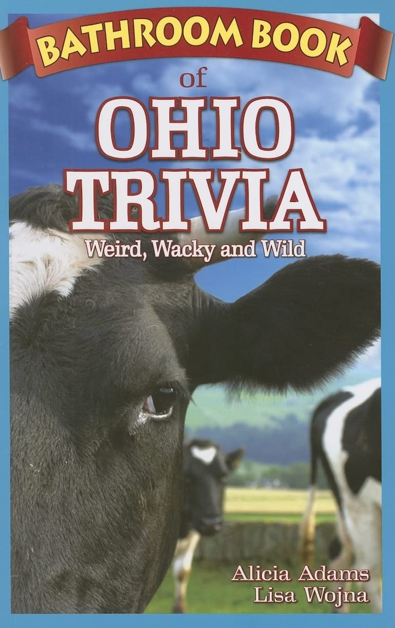 Bathroom Book of Ohio Trivia: Weird, Wacky & Wild Facts for Adults - Perfect for Toilet Reading, Gag Gifts & Travel Entertainment