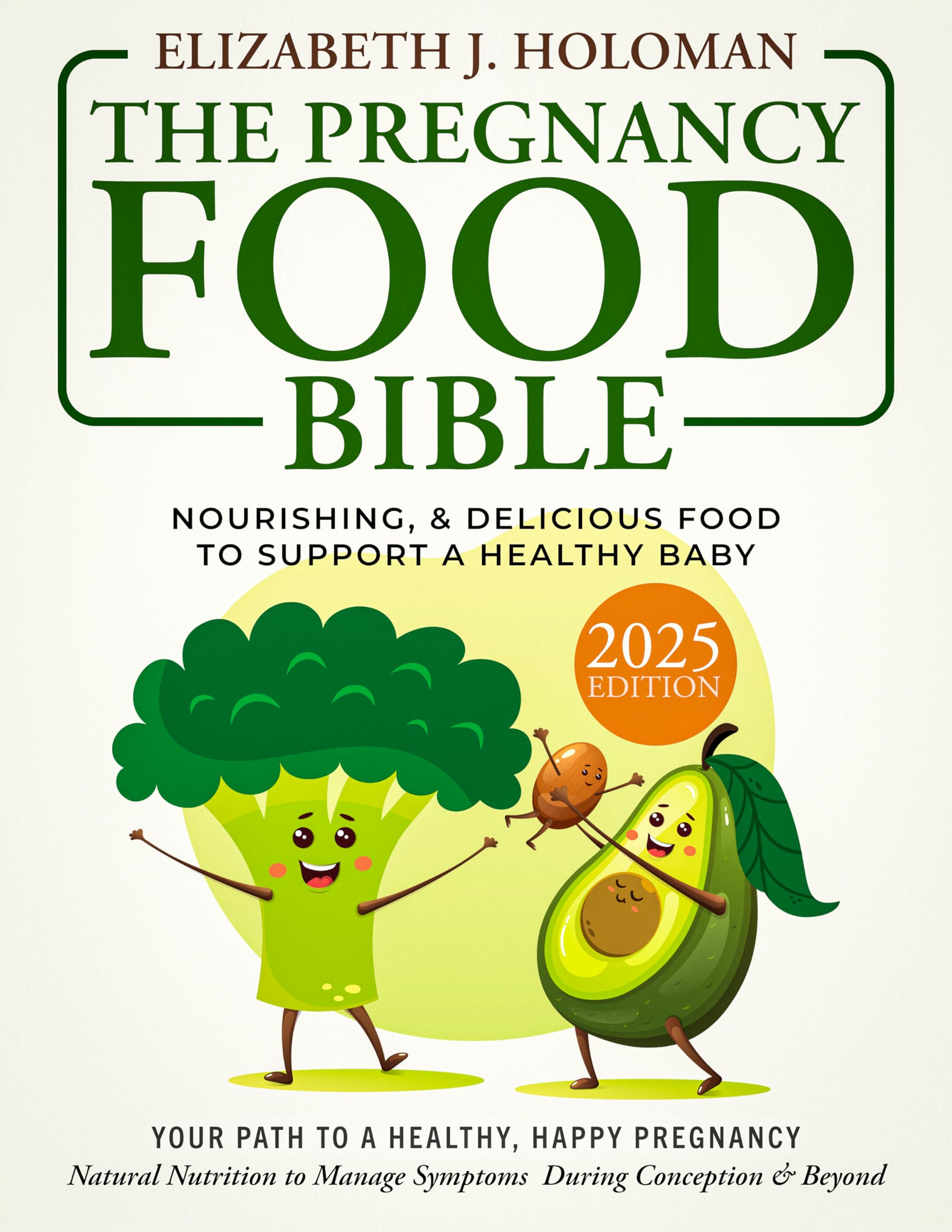 The Pregnancy Food Bible: Safe, Nutritious & Delicious Diet Guide for a Healthy Baby | Natural Nutrition for Conception, Pregnancy & Postpartum | Meal Plans & Symptom Relief for Expecting Moms