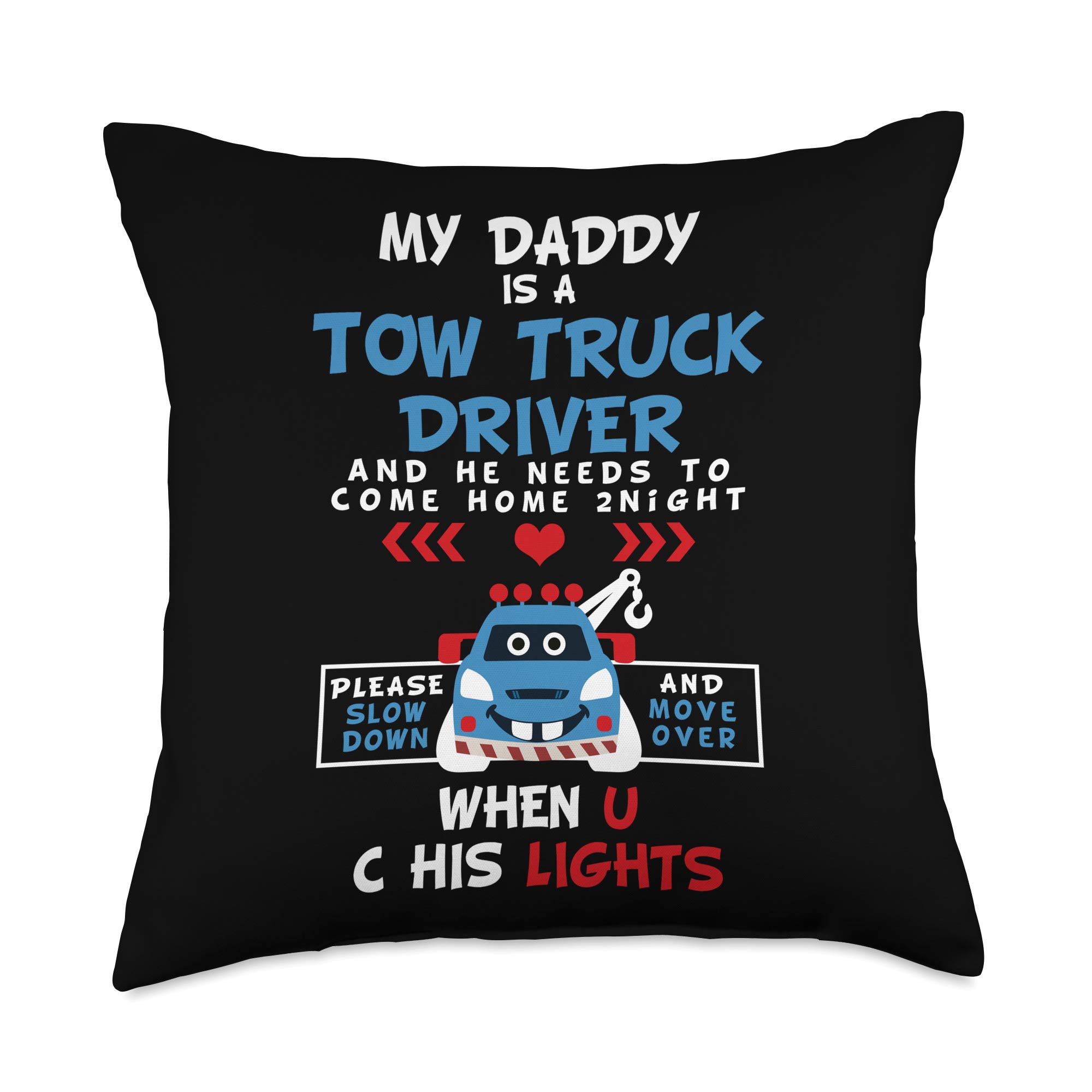 My Daddy Is A Tow Truck Driver Slow Down Move Over Throw Pillow - Funny Trucker Gift for Dad, Husband - Perfect for Home, Office & Truck Cab Decor