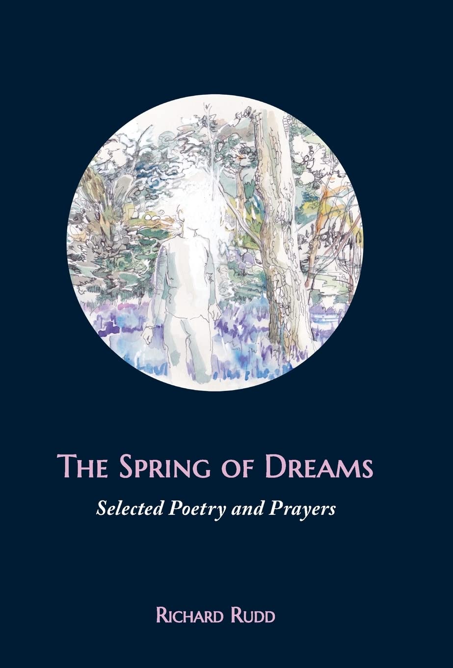 The Spring of Dreams: Selected Poetry and Prayers - Inspirational Poems & Spiritual Prayers for Meditation, Reflection & Daily Devotion