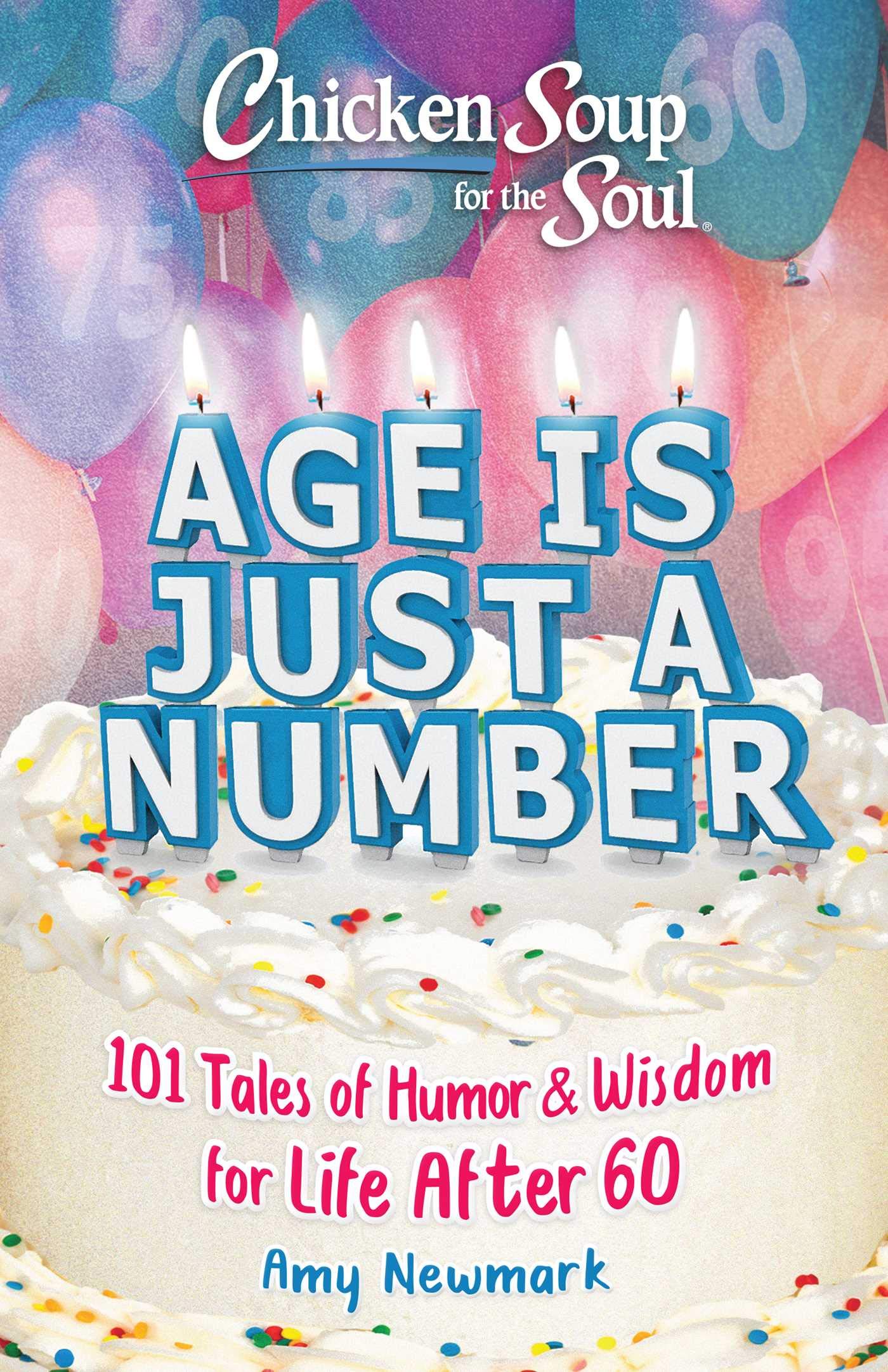 Chicken Soup for the Soul: Age Is Just a Number - 101 Inspirational Stories of Humor & Wisdom for Seniors Over 60 | Motivational Book for Retirement Life & Positive Aging