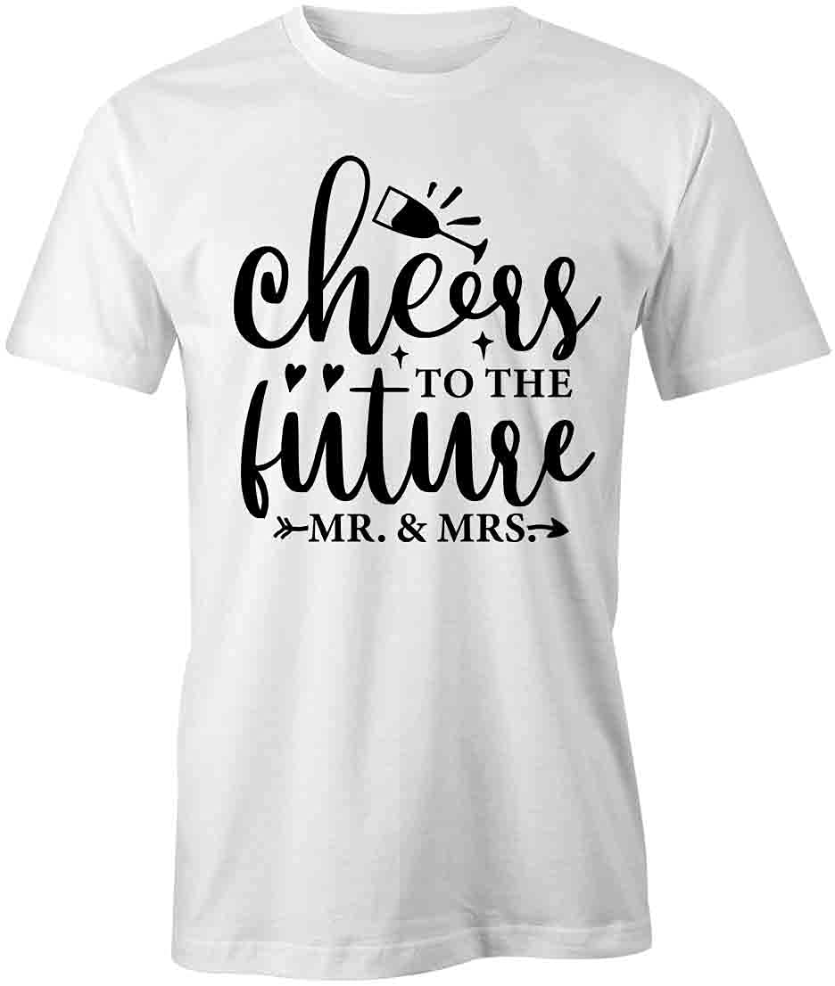 Cheers to The Future Mr & Mrs T-Shirt | Wedding Couple Graphic Tee | Printed Cotton T-Shirt for Bride & Groom | Engagement Party, Bachelorette, Honeymoon Outfit