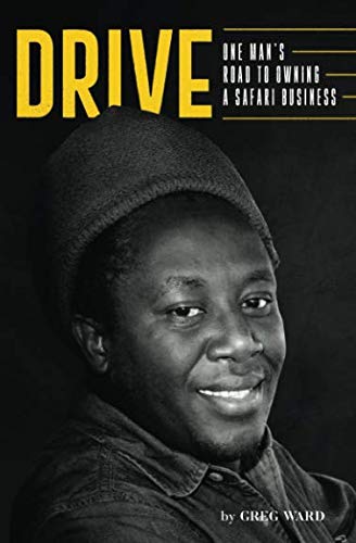 Drive: One Man's Journey to Owning a Safari Business - Inspiring Entrepreneurial Story for Adventure Travel & Wildlife Enthusiasts
