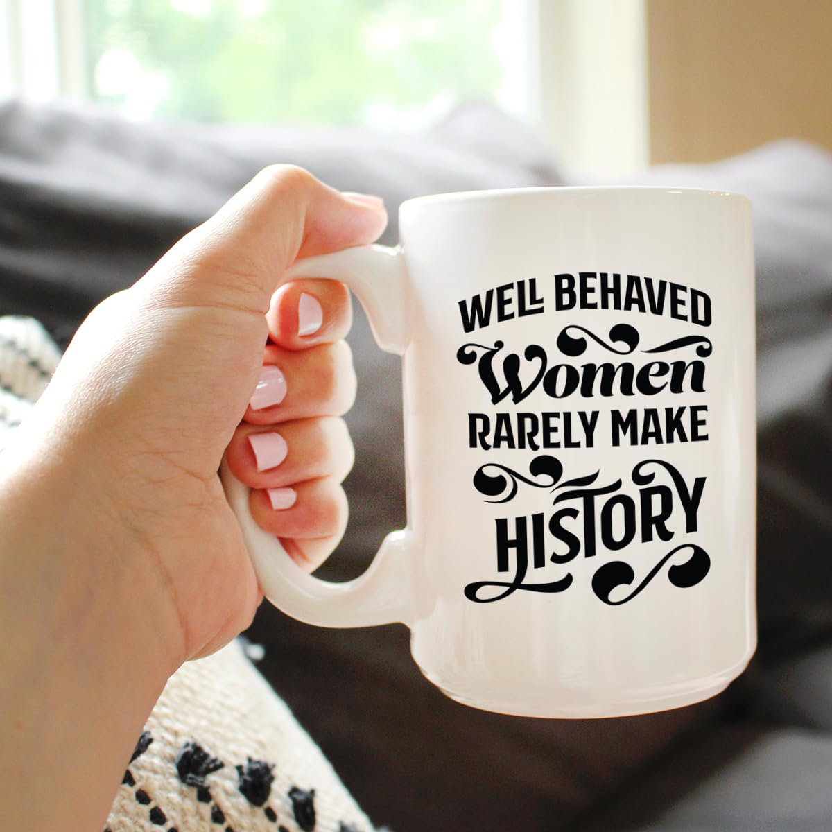 Funny Feminist Coffee Mug - Well Behaved Women Rarely Make History Quote - 15oz Large White Ceramic Cup - Perfect for Office, Home & Gifts for Women