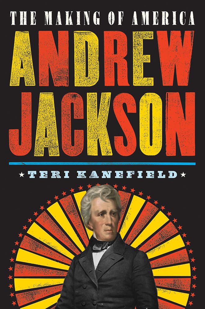 Andrew Jackson: The Making of America #2 - Biography of the 7th U.S. President | Historical Nonfiction Book for American History Enthusiasts | Perfect for Students, Educators & History Buffs