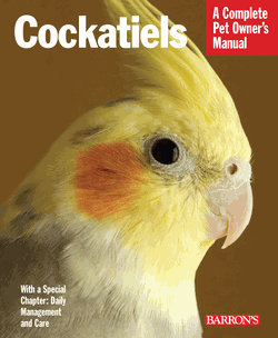 Complete Cockatiel Care Guide - Owners Manual for Pet Bird Lovers | Perfect for Training, Grooming & Daily Care