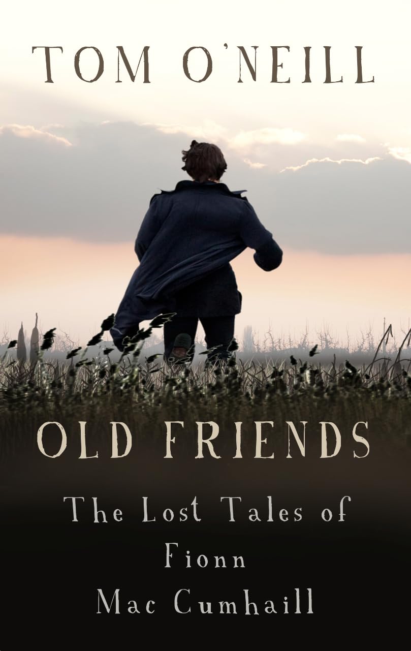 Old Friends: The Lost Tales of Fionn Mac Cumhaill - Irish Mythology Book | Epic Celtic Folklore Collection | Perfect for Mythology Enthusiasts & History Lovers