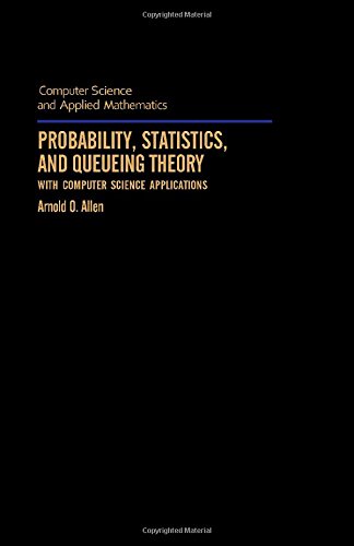 Probability, Statistics, and Queueing Theory with Computer Science Applications - Textbook for Data Analysis, Algorithm Design & System Performance Optimization | Perfect for CS Students, Researchers & Engineers