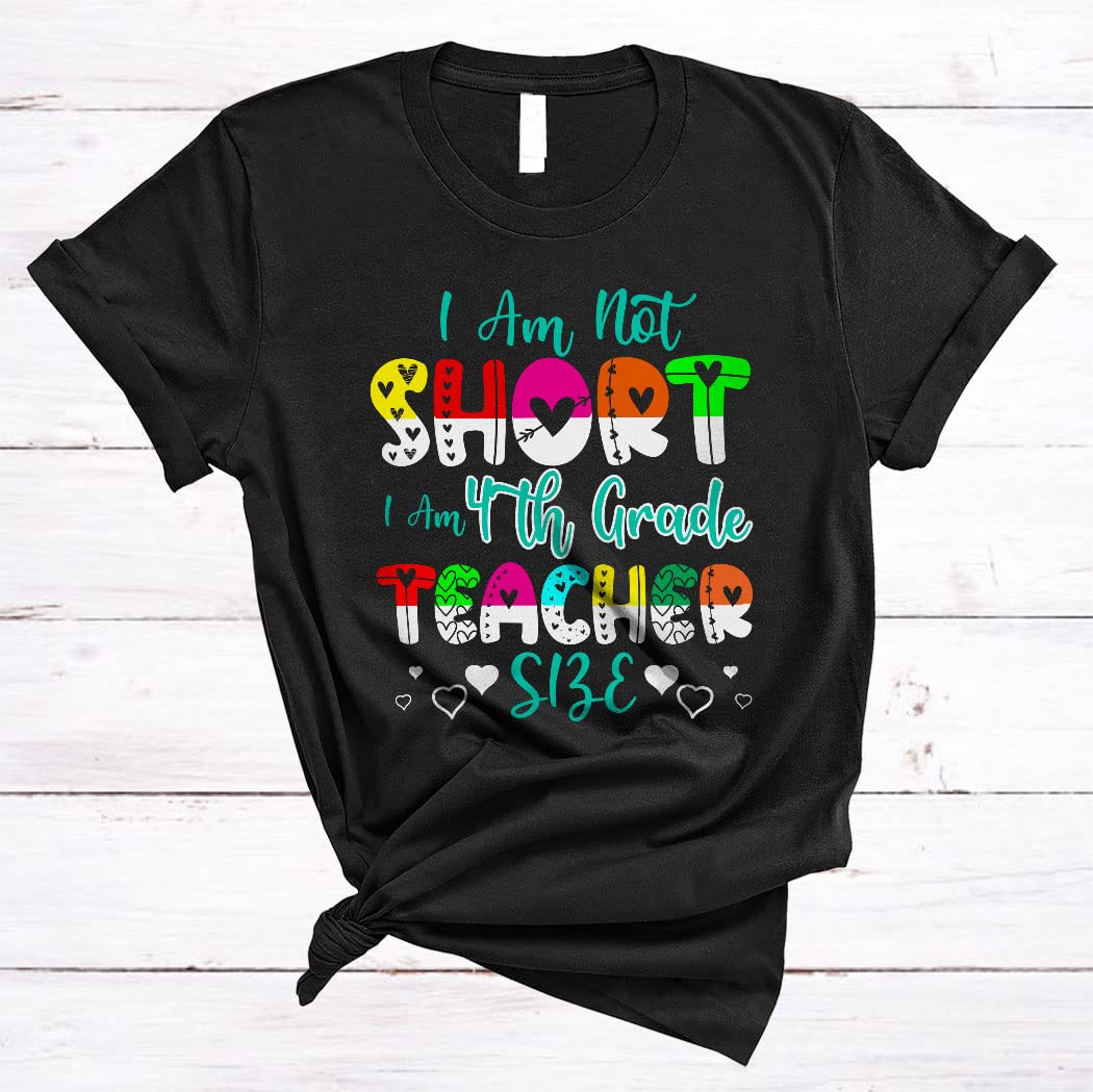 Funny 4th Grade Teacher T-Shirt - 'I Am Not Short I Am 4th Grade Teacher Size' Cute Unisex Tee for Educators & School Lovers | Perfect for Teacher Appreciation, Classroom Wear & Matching Outfits