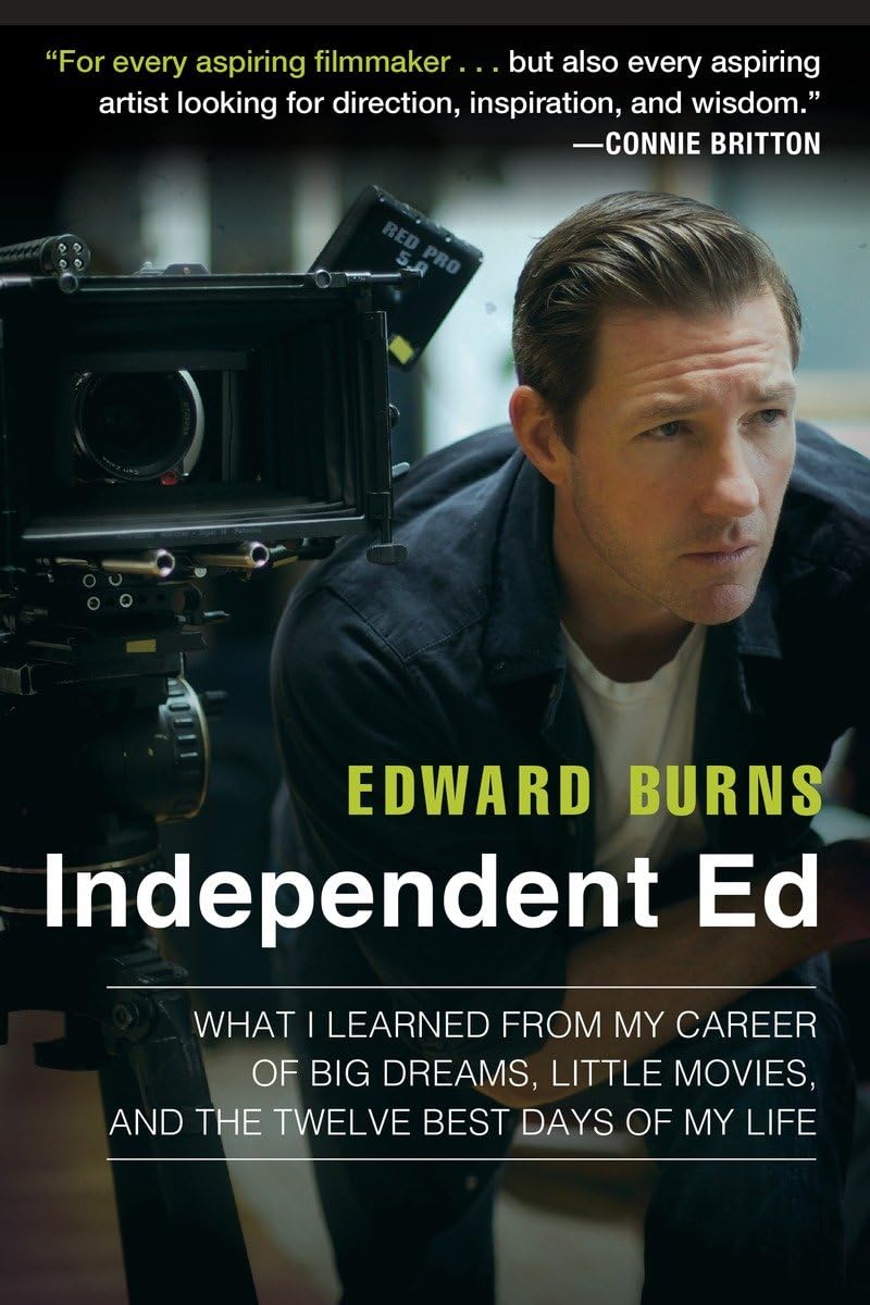 Independent Ed: Lessons from a Career of Big Dreams, Small Films & 12 Best Days - Inspiring Memoir for Aspiring Filmmakers & Creative Entrepreneurs