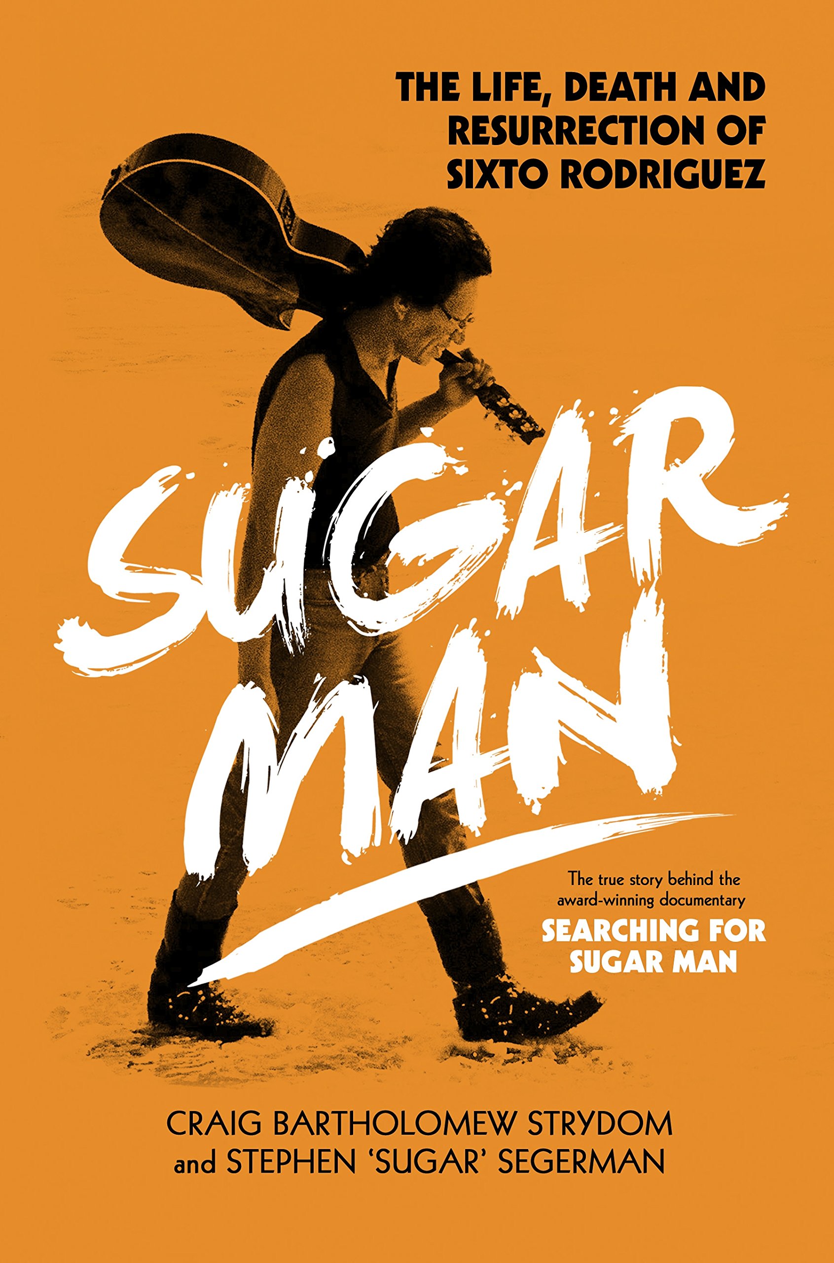 Sugar Man: The Life, Death and Resurrection of Sixto Rodriguez - Music Biography Book for Fans of 60s Folk Rock & Searching for Sugar Man Documentary