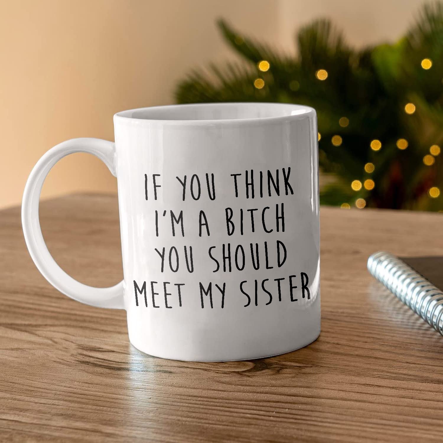 Funny Sister Gift Mug - 'If You Think I'm A Bitch You Should Meet My Sister' Quote - 11oz or 15oz White Ceramic Coffee Cup - Perfect for Office Humor, Sister Birthday Gifts & Friendship Gifts
