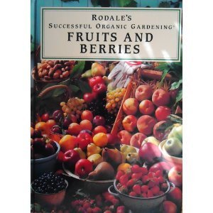 Organic Fruits and Berries Gardening Guide - Rodale's Successful Organic Gardening Book for Home Gardeners | Grow Fresh, Healthy Produce in Your Backyard or Urban Garden