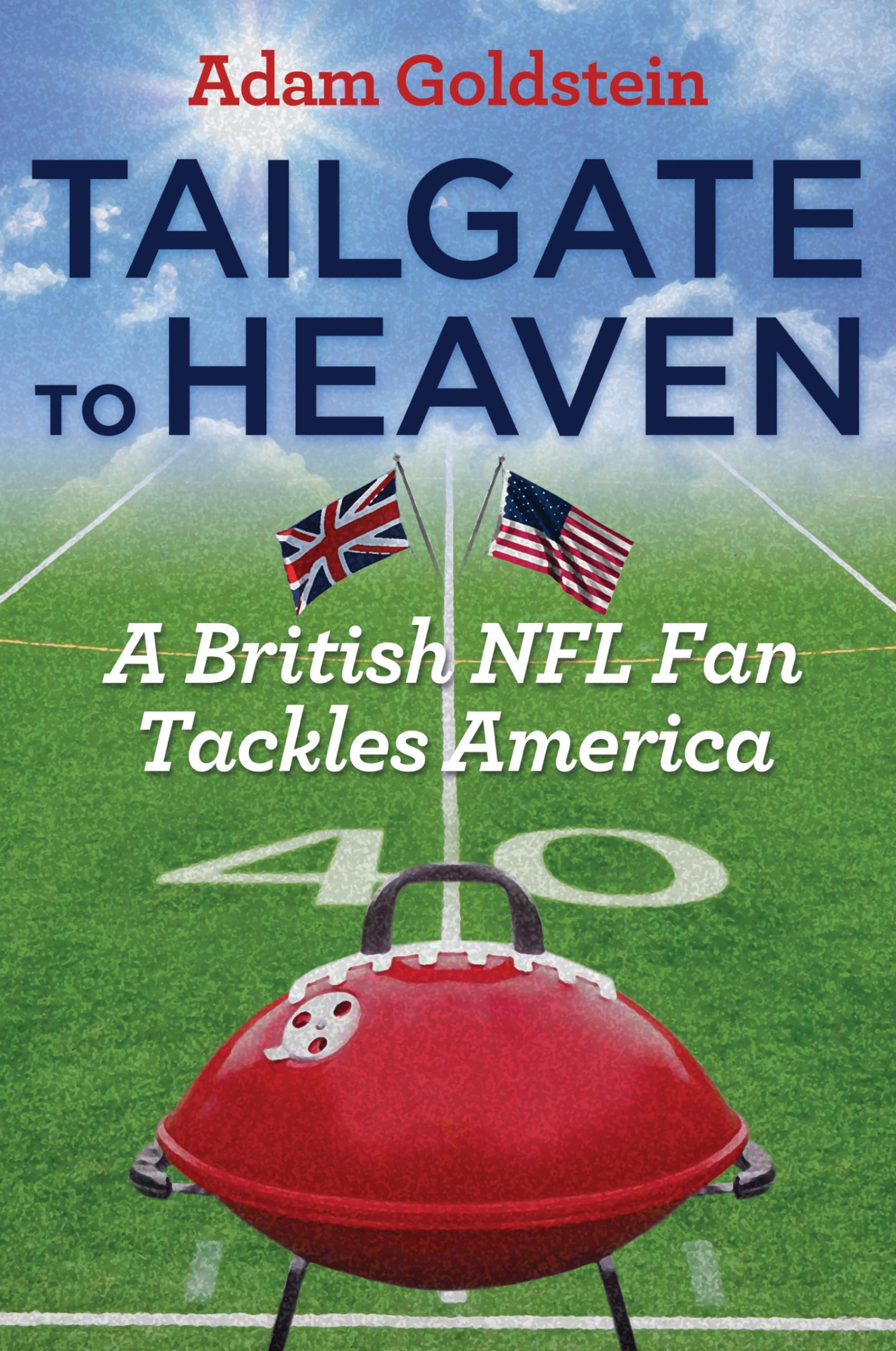 Tailgate to Heaven: A British NFL Fan Tackles America - Football Memoir & Cultural Journey | Perfect for NFL Enthusiasts & Travel Readers